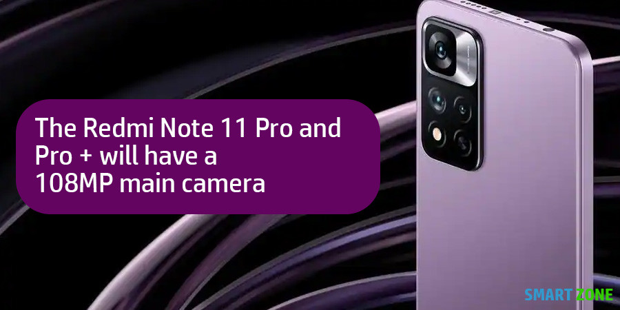 The Redmi Note 11 Pro and Pro + will have a 108MP main camera