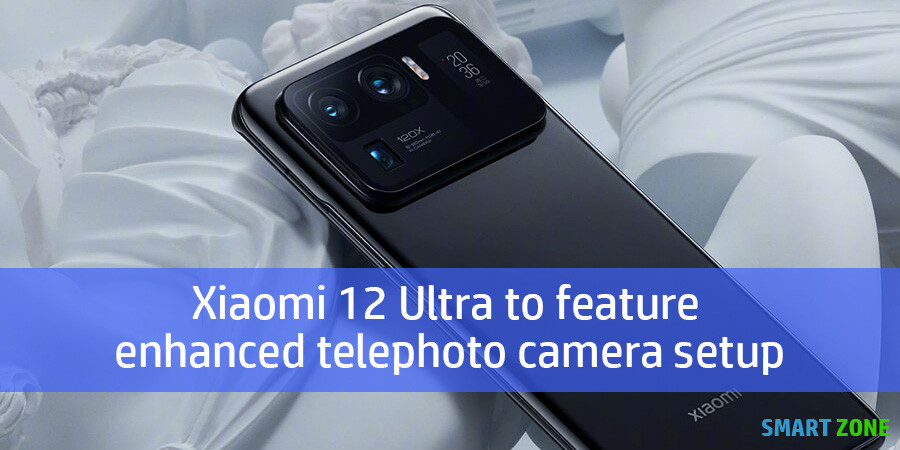 Xiaomi 12 Ultra to feature enhanced telephoto camera setup
