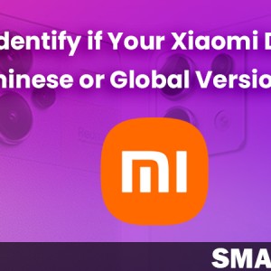 How to Identify if Your Xiaomi Device is Chinese or Global Version