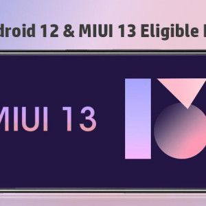 Xiaomi Android 12 & MIUI 13 Expected Eligible List