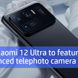 Xiaomi 12 Ultra to feature enhanced telephoto camera setup