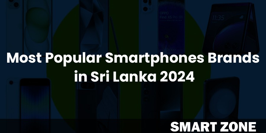 Most Popular Smartphones Brands in Sri Lanka 2024