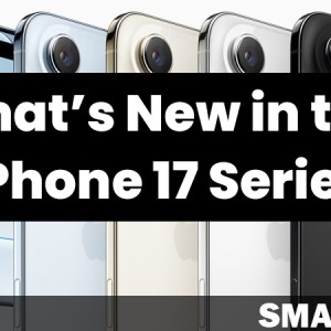 What’s New in the iPhone 17 Series